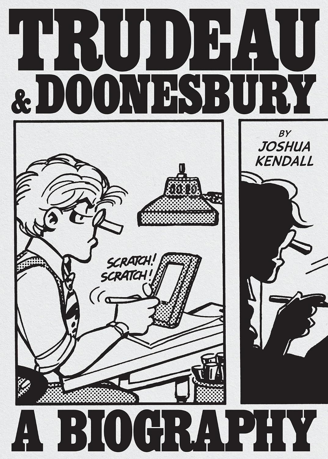 Trudeau & Doonesbury: A Biography: The Cartoonist Who Turned the News into Art